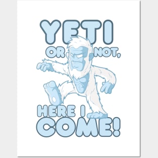 Yeti Or Not, Here I Come! Posters and Art